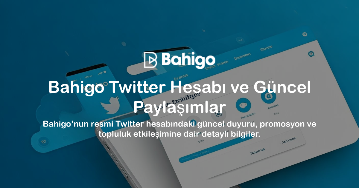 Bahigo Twitter Hesabı ve Güncel Paylaşımlar